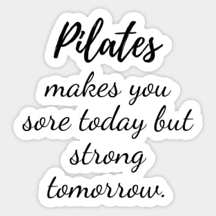 Pilates may be sore today but strong tomorrow Sticker